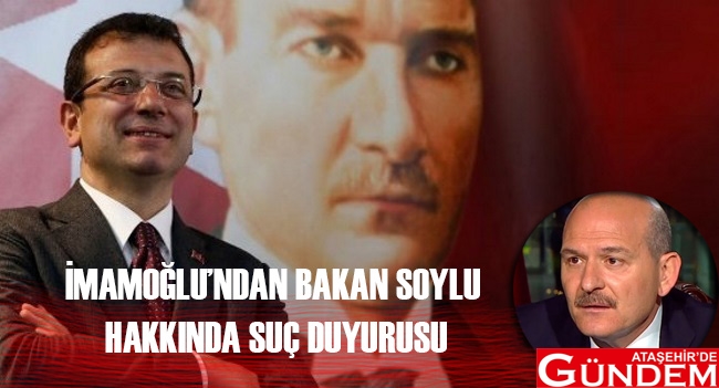 İMAMOĞLU’NDAN BAKAN SOYLU HAKKINDA SUÇ DUYURUSU BAKAN SOYLU İMAMOĞLU ATAŞEHİR'DE GÜNDEM